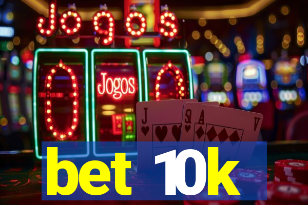 bet 10k